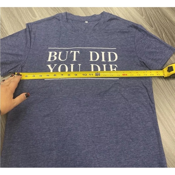 Womens But Did You Die Blue T-Shirt Funny Novelty Crew Neck Short Sleeve Large - Picture 6 of 13